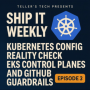 Kubernetes Config Reality Check, EKS Control Planes, and GitHub Guardrails - Episode Cover