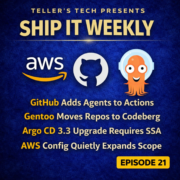 GitHub Agentic Workflows, Gentoo Leaves GitHub, Argo CD 3.3 Upgrade Gotcha, AWS Config Scope Creep - Episode Cover