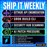 GitHub API Enumeration, Grok Build CLI Data Exposure, AWS Security Hub Network Scanning, AI-Powered Patch Pressure, and Why Visibility Is Not Ownership — Ship It Weekly episode cover art