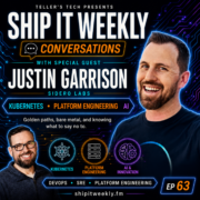 Ship It Conversations: Justin Garrison of Sidero Labs on Kubernetes, Platform Engineering, AI, Golden Paths, and Knowing What to Say No To — Ship It Weekly episode cover art
