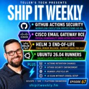 GitHub Actions Security, Cisco Email Gateway RCE, Helm 3 End-of-Life, Ubuntu 26.04 Runners & Why “Nothing Changed” Is Never the Whole Story — Ship It Weekly episode cover art